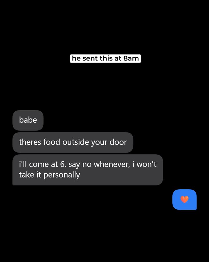 A generated iMessage screenshot. 'he sent this at 8am.' Grey bubbles: 'babe', 'theres food outside your door', 'i'll come at 6. say no whenever, i won't take it personally.' A heart reaction on the last one.