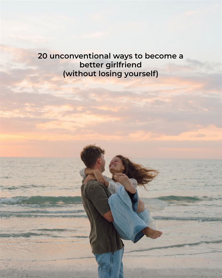 A couple on a beach at sunset, him lifting her up. Text over the photo: '20 unconventional ways to become a better girlfriend (without losing yourself)'.