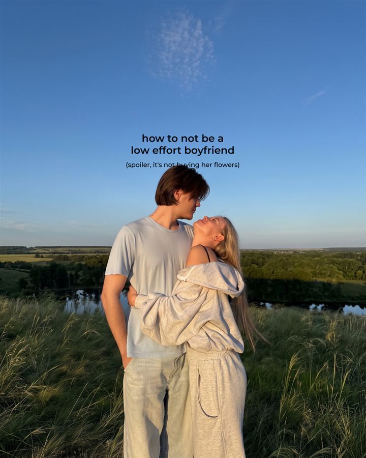A couple embracing in a field at golden hour. Text over the photo: 'how to not be a low effort boyfriend (spoiler, it's not buying her flowers)'.