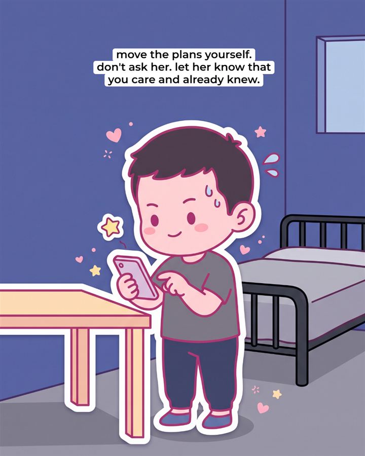 The same cartoon boy in the same bedroom. 'move the plans yourself. don't ask her. let her know that you care and already knew.'